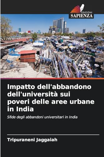 Impatto dell'abbandono dell'università sui poveri delle aree urbane in India: Sfide degli abbandoni universitari in India von Edizioni Sapienza