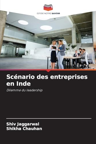 Scénario des entreprises en Inde: Dilemme du leadership von Editions Notre Savoir