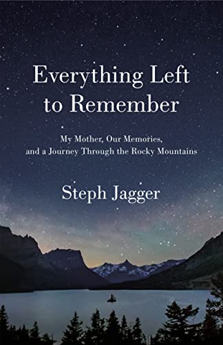 Everything Left to Remember: My Mother, Our Memories, and a Journey Through the Rocky Mountains von Flatiron Books