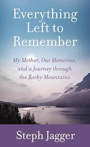 Everything Left to Remember: My Mother, Our Memories, and a Journey Through the Rocky Mountains von Center Point