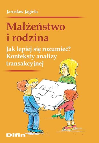 Małżeństwo i rodzina. Jak lepiej się rozumieć?: Konteksty analizy transakcyjnej Małżeństwo i rodzina. Jak lepiej się rozumieć?: Konteksty analizy transakcyjnej von Difin