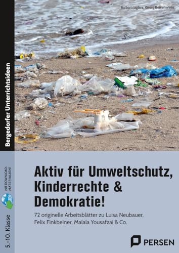 Aktiv für Umweltschutz, Kinderrechte & Demokratie!: 72 originelle Arbeitsblätter zu Luisa Neubauer, Felix Finkbeiner, Malala Yousafzai & Co. (5. bis 10. Klasse)