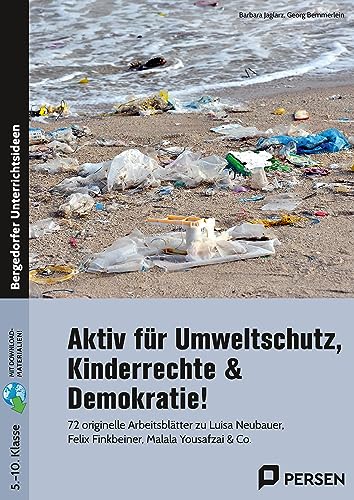 Aktiv für Umweltschutz, Kinderrechte & Demokratie!: 72 originelle Arbeitsblätter zu Luisa Neubauer, Felix Finkbeiner, Malala Yousafzai & Co. (5. bis 10. Klasse)