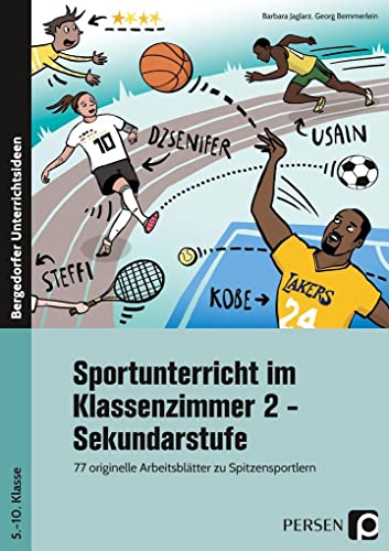 Sportunterricht im Klassenzimmer 2 - Sekundarstufe: 77 originelle Arbeitsblätter zu Spitzensportlern wie Dzsenifer Marozsán, Lionel Messi & Co.