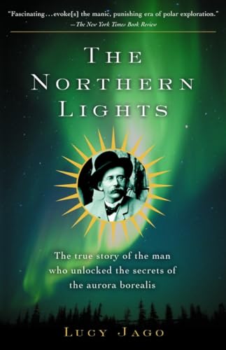 The Northern Lights: The True Story of the Man Who Unlocked the Secrets of the Aurora Borealis