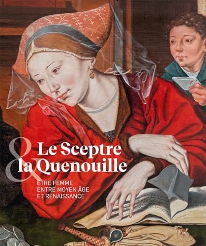 LE SCEPTRE ET LA QUENOUILLE: ÊTRE FEMME ENTRE MOTEN ÂGE ET RENAISSANCE von IN FINE