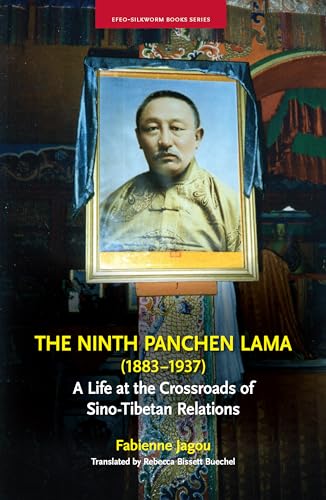 The Ninth Panchen Lama (1883-1937): A Life at the Crossroads of Sino-Tibetan Relations von Silkworm Books