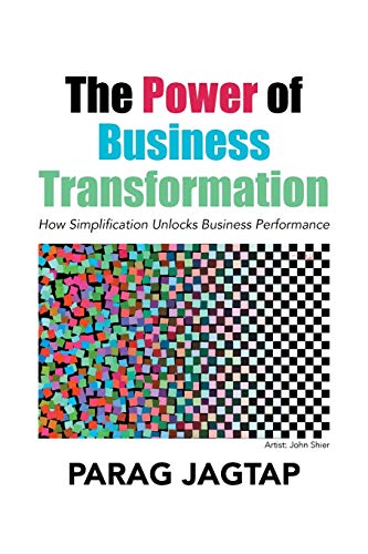 The Power of Business Transformation: How Simplification Unlocks Business Performance von Xlibris