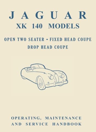 Jaguar XK140 Models Open Two Seater, Fixed Head Coupe, Drop Head Coupe, Operating, Maintenance and Service Handbook: E/101 (Official Owners' Handbooks) von Brooklands Books