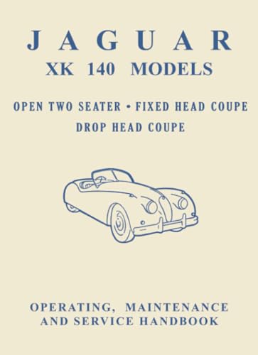 Jaguar XK140 Models Open Two Seater, Fixed Head Coupe, Drop Head Coupe, Operating, Maintenance and Service Handbook: E/101 (Official Owners' Handbooks)
