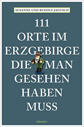 111 Orte im Erzgebirge, die man gesehen haben muss: Reiseführer von Emons Verlag