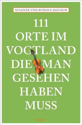 111 Orte im Vogtland, die man gesehen haben muss: Reiseführer