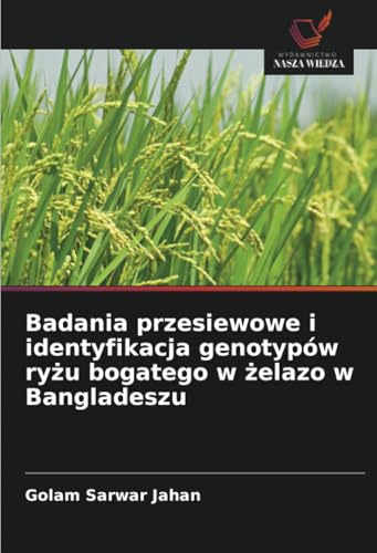 Badania przesiewowe i identyfikacja genotypów ryżu bogatego w żelazo w Bangladeszu von Wydawnictwo Nasza Wiedza