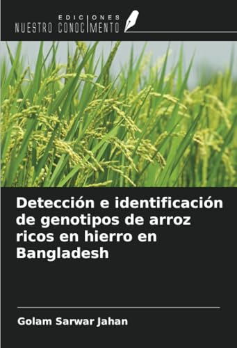 Detección e identificación de genotipos de arroz ricos en hierro en Bangladesh von Ediciones Nuestro Conocimiento