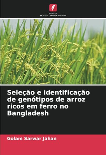 Seleção e identificação de genótipos de arroz ricos em ferro no Bangladesh von Edições Nosso Conhecimento