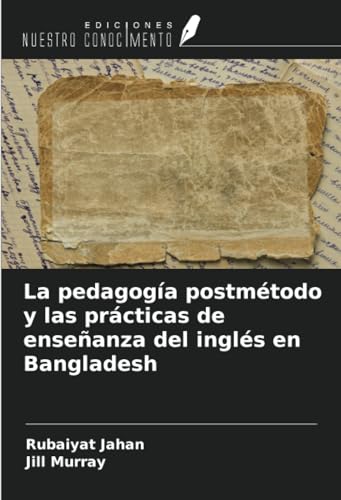 La pedagogía postmétodo y las prácticas de enseñanza del inglés en Bangladesh von Ediciones Nuestro Conocimiento