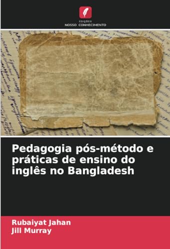 Pedagogia pós-método e práticas de ensino do inglês no Bangladesh von Edições Nosso Conhecimento