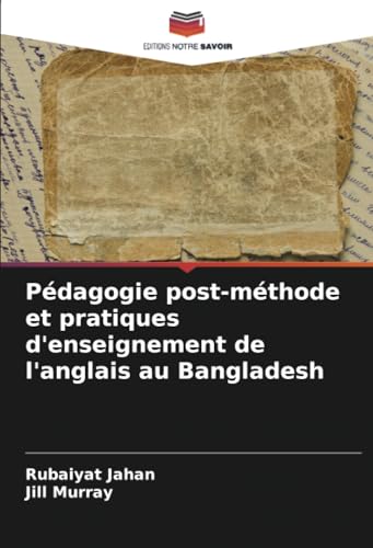 Pédagogie post-méthode et pratiques d'enseignement de l'anglais au Bangladesh von Editions Notre Savoir