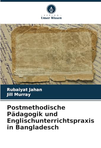 Postmethodische Pädagogik und Englischunterrichtspraxis in Bangladesch von Verlag Unser Wissen