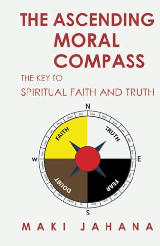 The Ascending Moral Compass: The Key to Spiritual Faith and Truth von WestBow Press