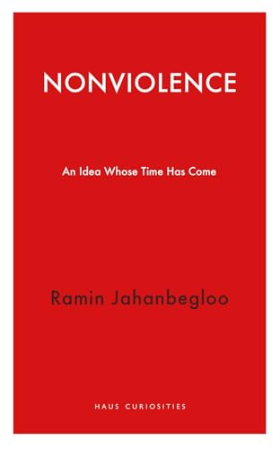 Nonviolence: An Idea Whose Time Has Come (Haus Curiosities)