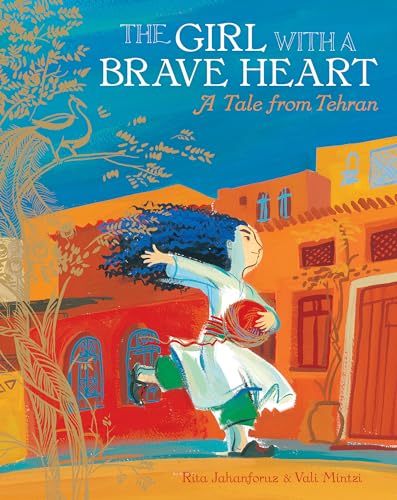 The Girl with a Brave Heart: A Story from Tehran: 1