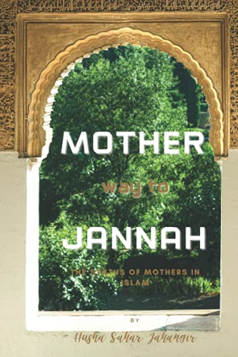 MOTHER way to JANNAH: THE STATUS OF MOTHERS IN ISLAM von Independently published
