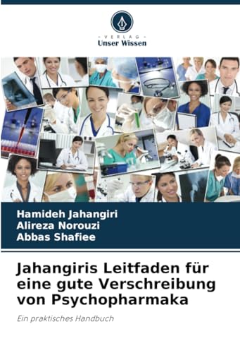 Jahangiris Leitfaden für eine gute Verschreibung von Psychopharmaka: Ein praktisches Handbuch von Verlag Unser Wissen