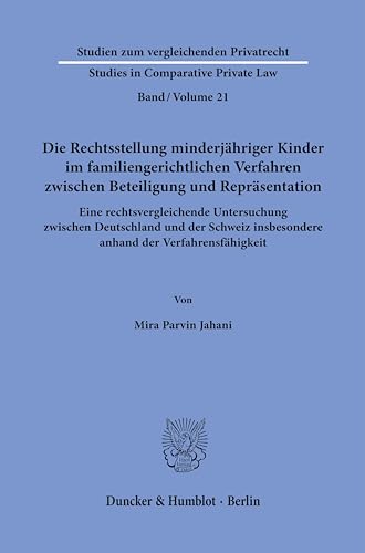 Die Rechtsstellung minderjähriger Kinder im familiengerichtlichen Verfahren zwischen Beteiligung und Repräsentation.: Eine rechtsvergleichende ... - Studies in Comparative Private Law) von Duncker & Humblot