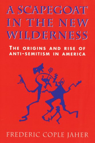 A Scapegoat in the New Wilderness: The Origins and Rise of Anti-Semitism in America von Harvard University Press