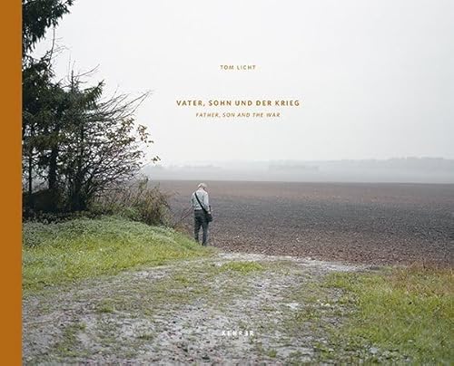 Tom Licht: Vater, Sohn und der Krieg: Father, Son and the War Tom Licht: Vater, Sohn und der Krieg: Father, Son and the War