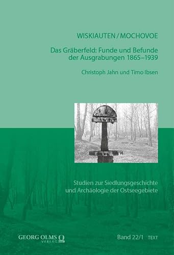 Wiskiauten/Mochovoe: Das wikingerzeitliche Gräberfeld: Funde und Befunde der Ausgrabungen 1865-1939 (Studien zur Siedlungsgeschichte und Archäologie der Ostseegebiete) von Georg Olms Verlag
