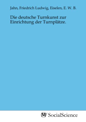 Die deutsche Turnkunst zur Einrichtung der Turnplätze.