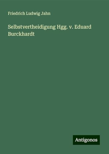 Selbstvertheidigung Hgg. v. Eduard Burckhardt von Antigonos Verlag