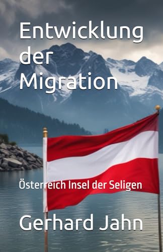 Entwicklung der Migration: Österreich Insel der Seligen von Independently published