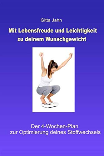 Mit Lebensfreude und Leichtigkeit zu deinem Wunschgewicht: Der 4-Wochen-Plan zur Optimierung deines Stoffwechsels von Independently published