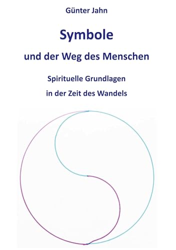 Symbole und der Weg des Menschen: Spirituelle Grundlagen in der Zeit des Wandels von Books on Demand