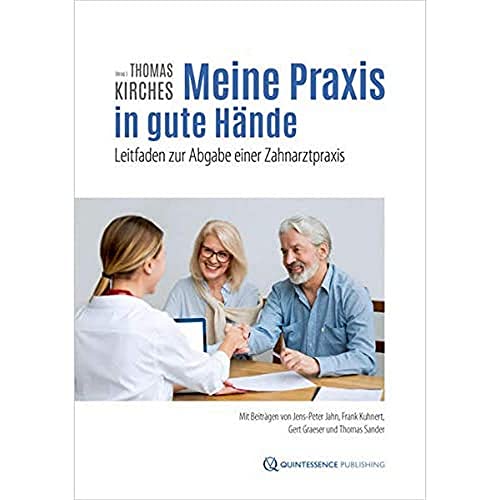 Meine Praxis in gute Hände: Leitfaden zur Abgabe einer Zahnarztpraxis von Quintessence Publishing