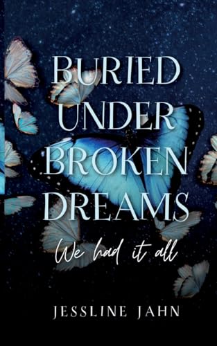 Buried under broken dreams: We had it all von BoD – Books on Demand