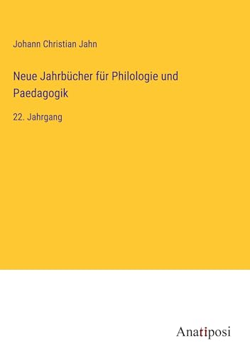 Neue Jahrbücher für Philologie und Paedagogik: 22. Jahrgang von Anatiposi Verlag