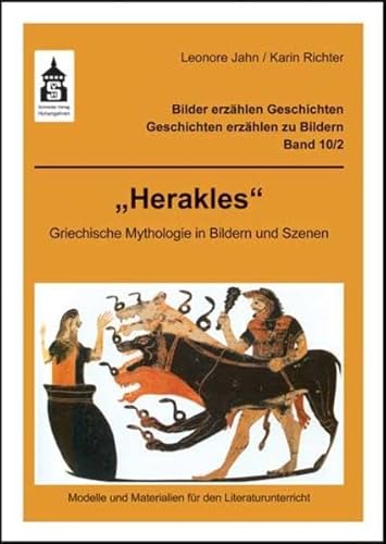 Herakles: Griechische Mythologie in Bildern und Szenen. Modelle und Materialien für den Literaturunterricht (Klasse 3 bis Klasse 7) (Bilder erzählen Geschichten - Geschichten erzählen zu Bildern)