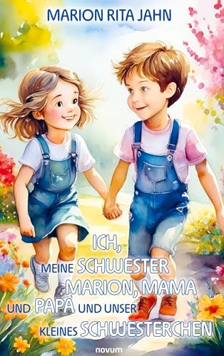 Ich, meine Schwester Marion, Mama und Papa und unser kleines Schwesterchen: DE Ich, meine Schwester Marion, Mama und Papa und unser kleines Schwesterchen: DE von novum Verlag