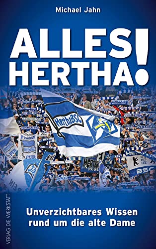 Alles Hertha!: Unverzichtbares Wissen rund um die Alte Dame von Die Werkstatt