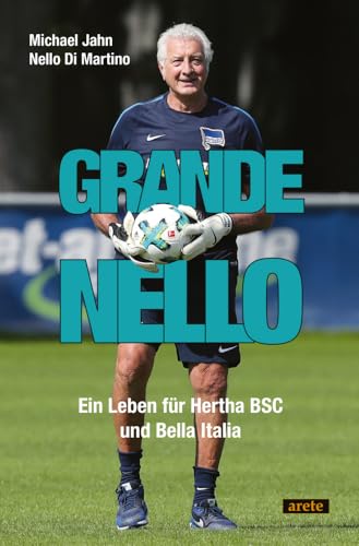 Grande Nello: Ein Leben für Hertha BSC und Bella Italia Grande Nello: Ein Leben für Hertha BSC und Bella Italia von Arete Verlag