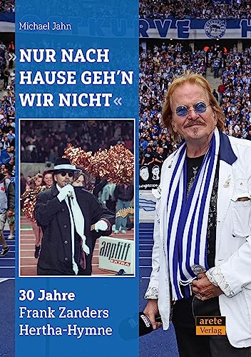 "Nur nach Hause geh'n wir nicht": 30 Jahre Frank Zanders Hertha-Hymne