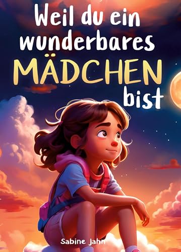 Weil du ein wunderbares Mädchen bist: Ein besonderes Kinderbuch über Mut, innere Stärke und Selbstvertrauen für wundervolle Mädchen, wie auch du eines bist von pisionary Verlag