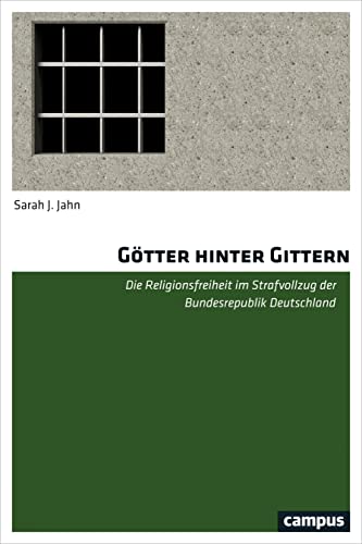 Götter hinter Gittern: Die Religionsfreiheit im Strafvollzug der Bundesrepublik Deutschland