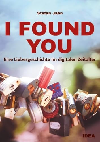 I Found You: Eine Liebesgeschichte im digitalen Zeitalter von Idea