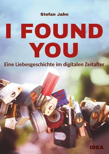 I Found You: Eine Liebesgeschichte im digitalen Zeitalter von Idea Verlag GmbH