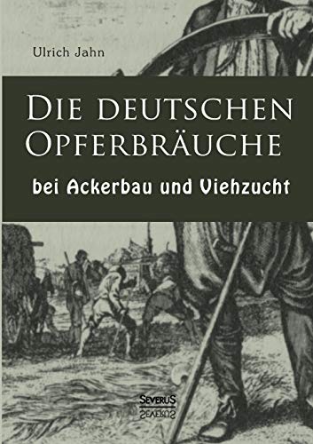 Die deutschen Opferbräuche bei Ackerbau und Viehzucht von Severus